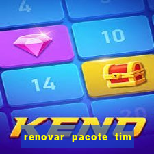 renovar pacote tim beta antes do prazo